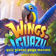 quiz planet paga mesmo